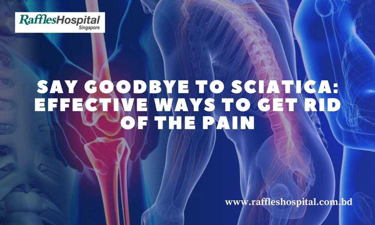 Say Goodbye to Sciatica Effective Ways to Get Rid of the Pain