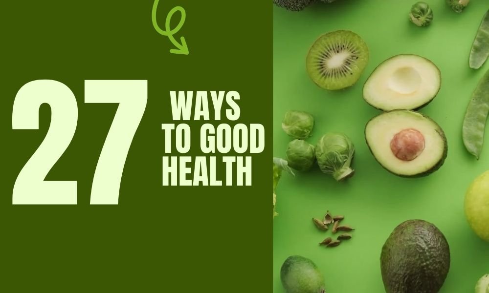 27 Ways To Good Health